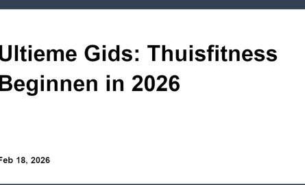 Ultieme Gids: Thuisfitness Beginnen in 2026
