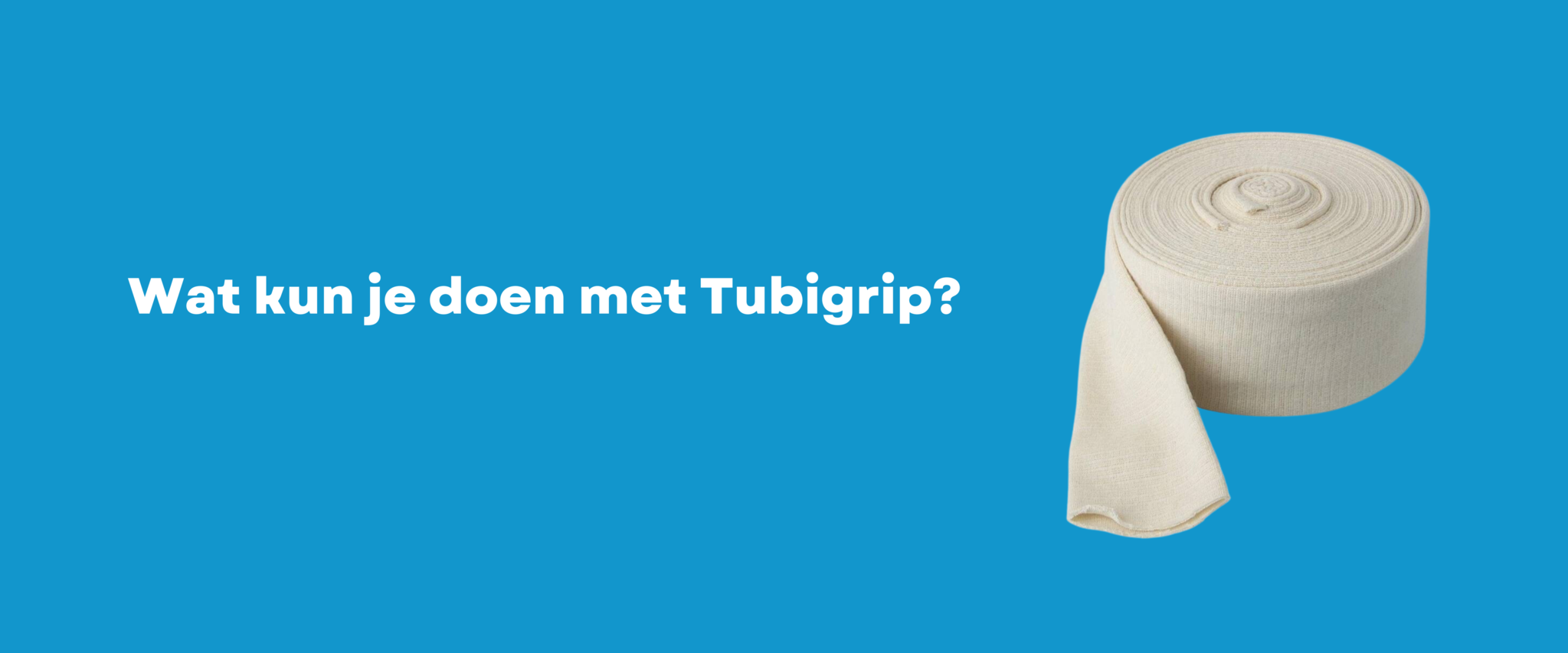 Wat kun je doen met Tubigrip?