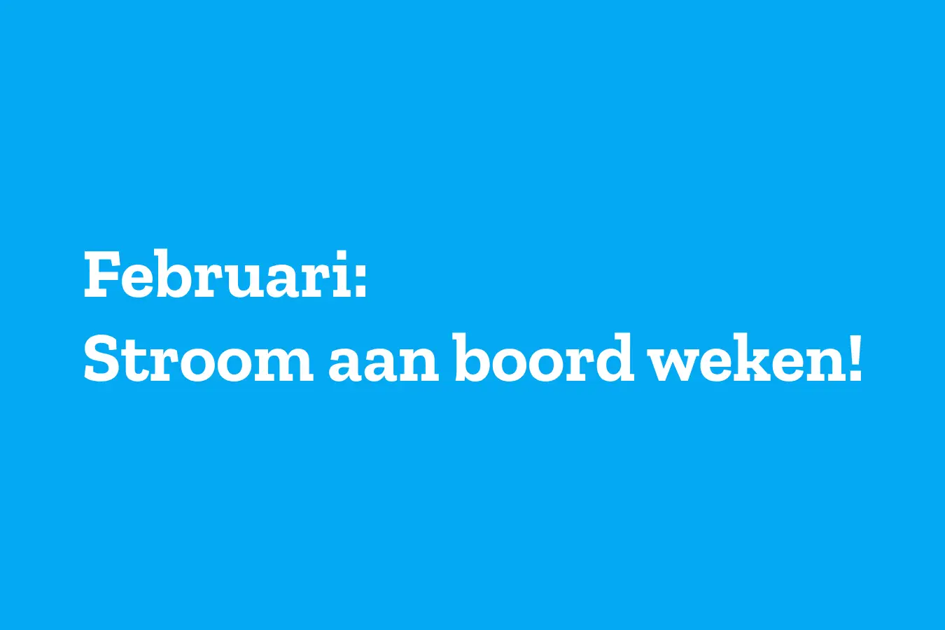 Februari: Stroom aan boord
