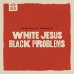 FANTASTIC NEGRITO - WHITE JESUS BLACK.. (VINYL)