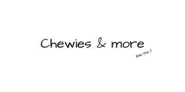 Chewies & more