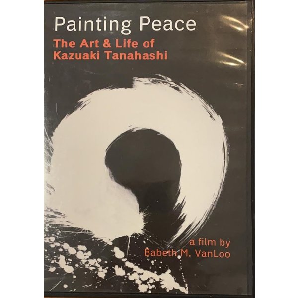 Painting Peace : The Art & Life of Kazuaki Tanahashi