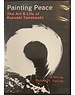  Painting Peace : The Art & Life of Kazuaki Tanahashi