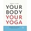 Your Body Your Yoga