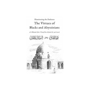 Dar al-Arqam Illuminating the Darkness The Virtues of Blacks and Abyssinians