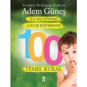 TİMAŞ YAYINLARI 0-6 Yaş Dönemi Çocuk Eğitiminde 100 Temel Kural