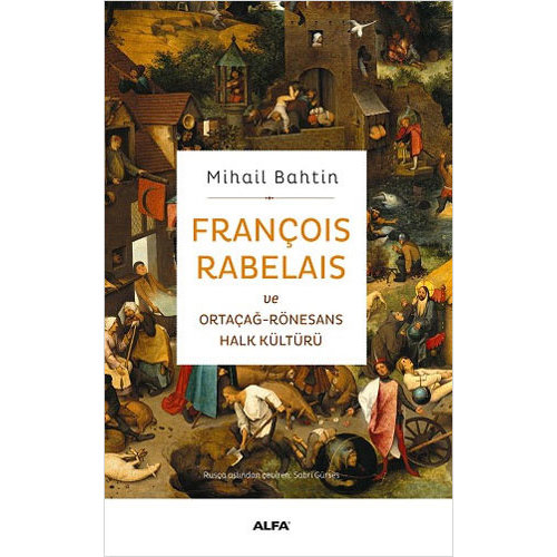 ALFA BASIM YAYIM François Rabelais ve Ortaçağ Rönesans Halk Kültürü