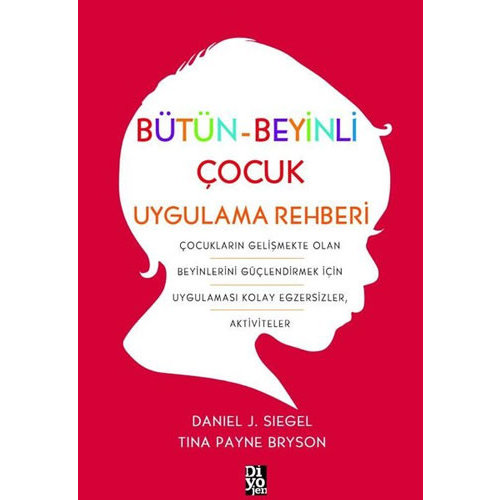 DİYOJEN YAYINCILIK Bütün-Beyinli Çocuk Uygulamalı Rehberi DİYOJEN YAYINCILIK Bütün-Beyinli Çocuk Uygulamalı Rehberi