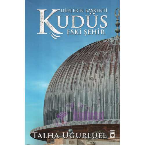 TİMAŞ YAYINLARI Dinlerin Başkenti Kudüs 2: Eski Şehir