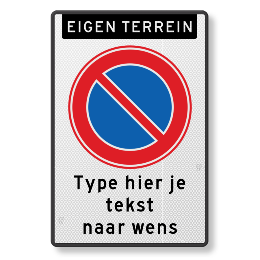 Parkeerverbod bord RVV E1, banner eigen terrein, eigen tekst Parkeerverbod bord RVV E1, banner eigen terrein, eigen tekst