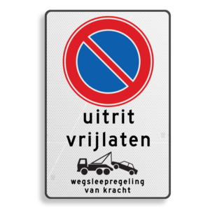 Verkeersbord uitrit vrijlaten, parkeerverbod, wegsleepregeling Verkeersbord uitrit vrijlaten, parkeerverbod, wegsleepregeling