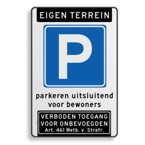 Verkeerbord parkeren eigen terrein, uitsluitend bewoners + verboden toegang