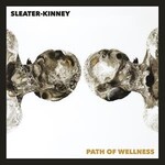Sleater-Kinney - Path Of Wellness -Indie-