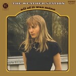 Weather Station - All Of It Was Mine