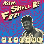 Amamere - Man Shall Be Free