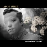 Jason Isbell - Something More Than Free