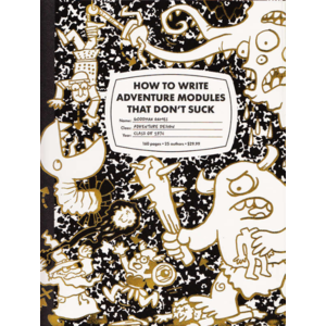 - How to Write Adventure Modules That Don’t Suck