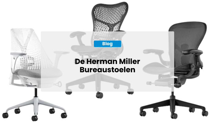 De Herman Miller Bureaustoelen