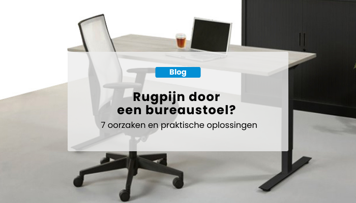 Rugpijn door bureaustoel? 7 oorzaken en praktische oplossingen