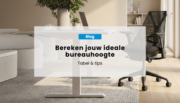 Ideale bureauhoogte berekenen voor jouw lengte | Tabel & tips