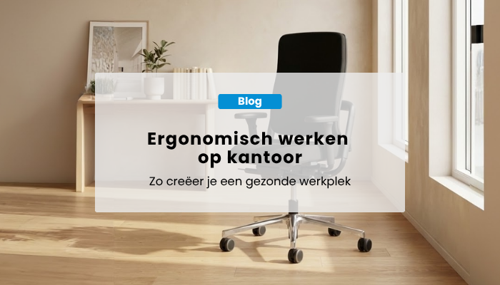 Ergonomisch werken op kantoor: zo creëer je een gezonde werkplek