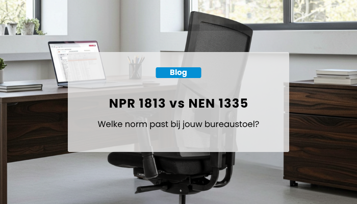 NPR 1813 vs NEN 1335: welke norm past bij jouw bureaustoel?