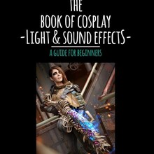 The Book of Cosplay Light & Sound Effects – A Guide for Beginners