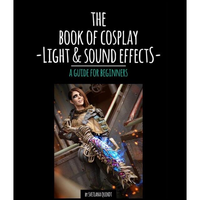 The Book of Cosplay Light & Sound Effects – A Guide for Beginners The Book of Cosplay Light & Sound Effects – A Guide for Beginners