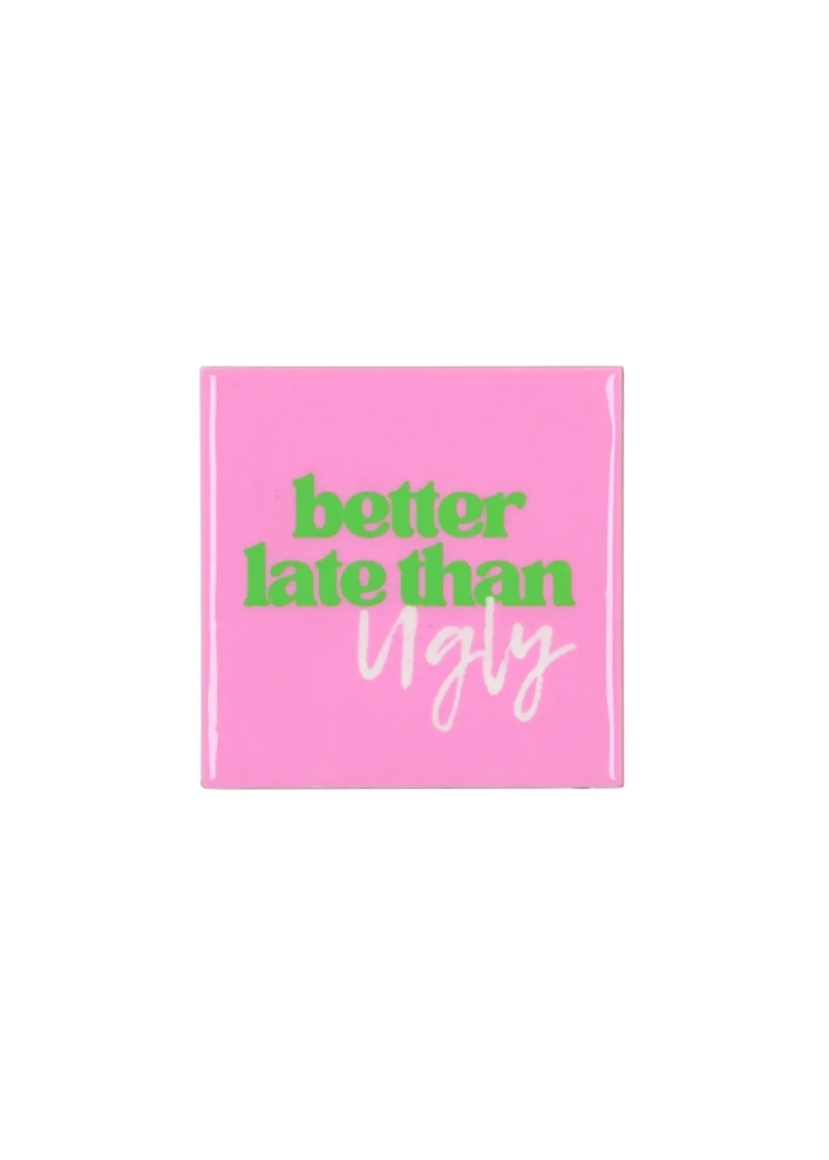 TILE BETTER LATE THAN UGLY PINK 10X10X1CM