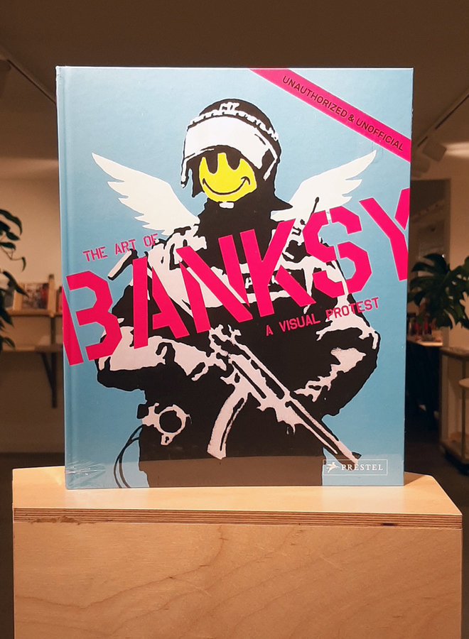 The Art of Banksy. A Visual Protest (SOLD OUT)