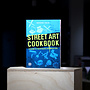 Street Art Cookbook: a Guide to Techniques and Materials
