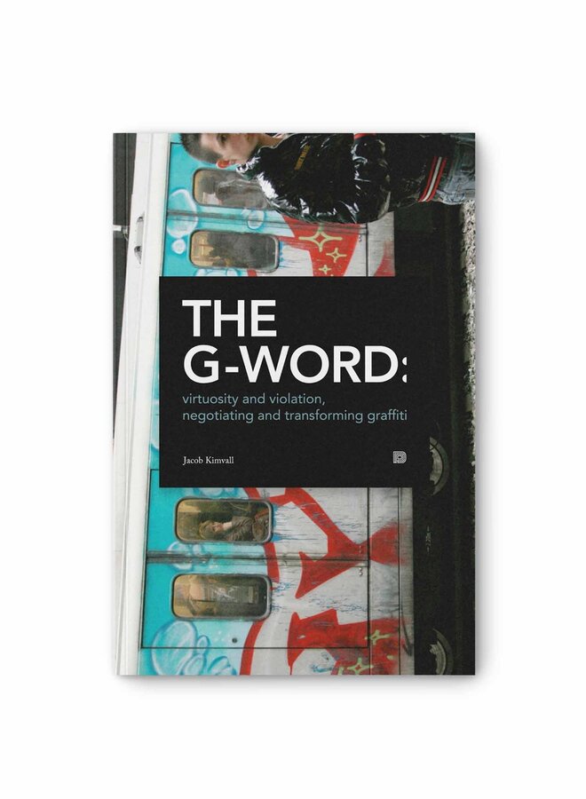 The G-Word: Virtuosity and Violation, Negotiating and Transforming Graffiti