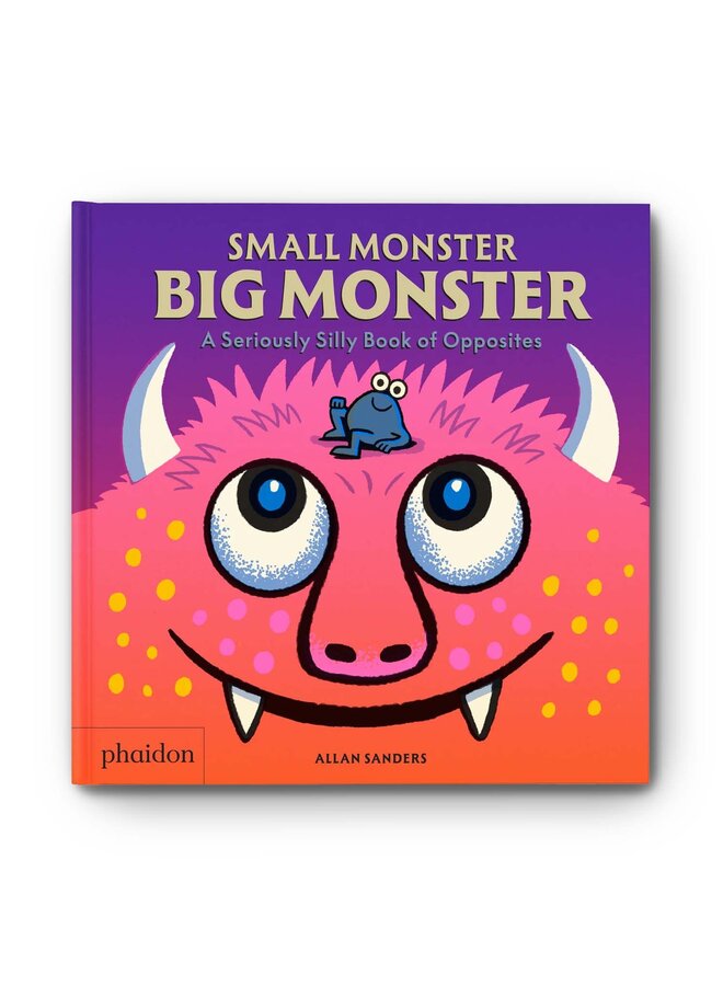 Small Monster, Big Monster: A seriously Silly Book of Opposites