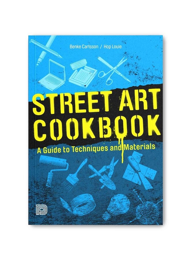 Street Art Cookbook: a Guide to Techniques and Materials