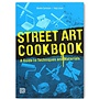 Street Art Cookbook: a Guide to Techniques and Materials