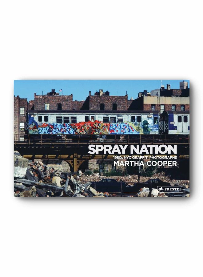 Martha Cooper - Spray Nation : 1980s NYC Graffiti Photos