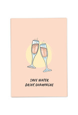 Kaart Blanche Save Water Drink Champagne