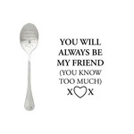 One message spoon Lepel You will always be my friend you know to much