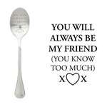 One message spoon Lepel You will always be my friend (you know too much)