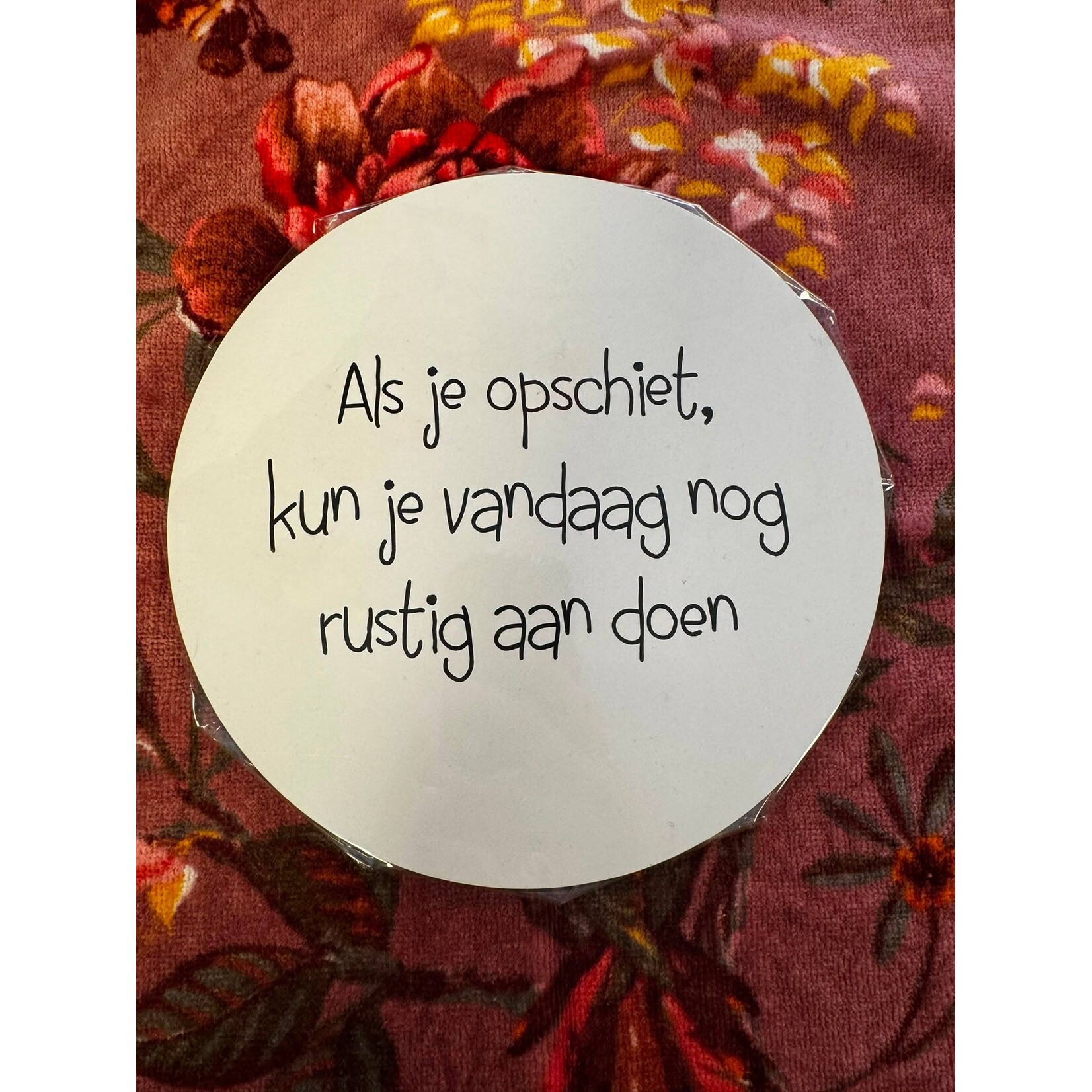 Home Sweet Home Muurcirkel wit met tekst ''ALs je opschiet, kun je vandaag nog rustig aan doen'' 20cm