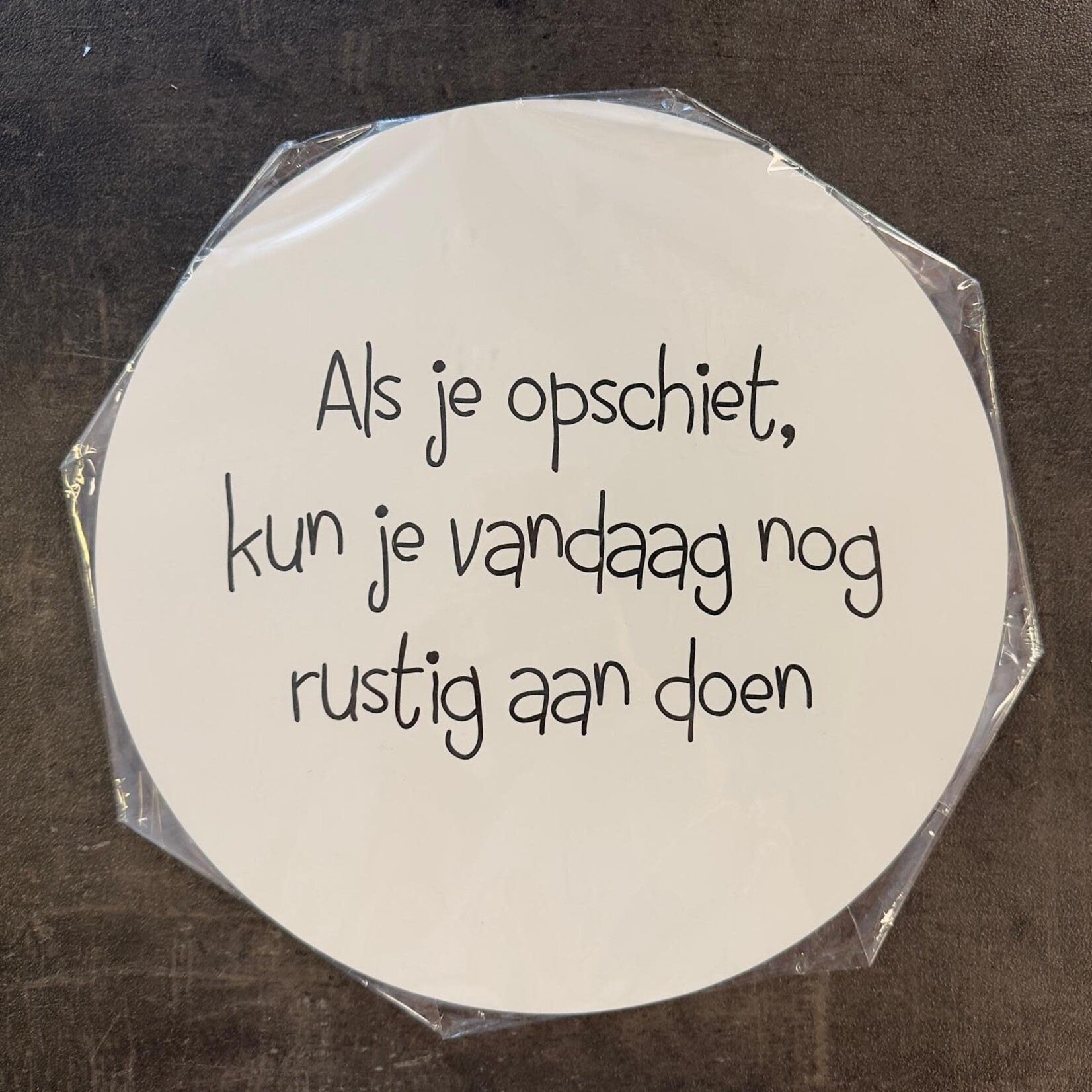Home Sweet Home Muurcirkel wit met tekst '' Als je opschiet, kun je vandaag nog rustig aan doen'' 30cm