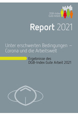 DGB-Index Gute Arbeit: Report 2021 - Unter erschwerten Bedingungen – Corona und die Arbeitswelt