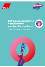 Befragungsbaukasten Vereinbarkeit von Familie und Beruf. Leitfaden für Betriebs- und Personalräte Befragungsbaukasten Vereinbarkeit von Familie und Beruf. Leitfaden für Betriebs- und Personalräte
