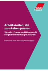 Arbeitszeiten, die zum Leben passen: Was sich Frauen und Männer mit Sorgeverantwortung wünschen