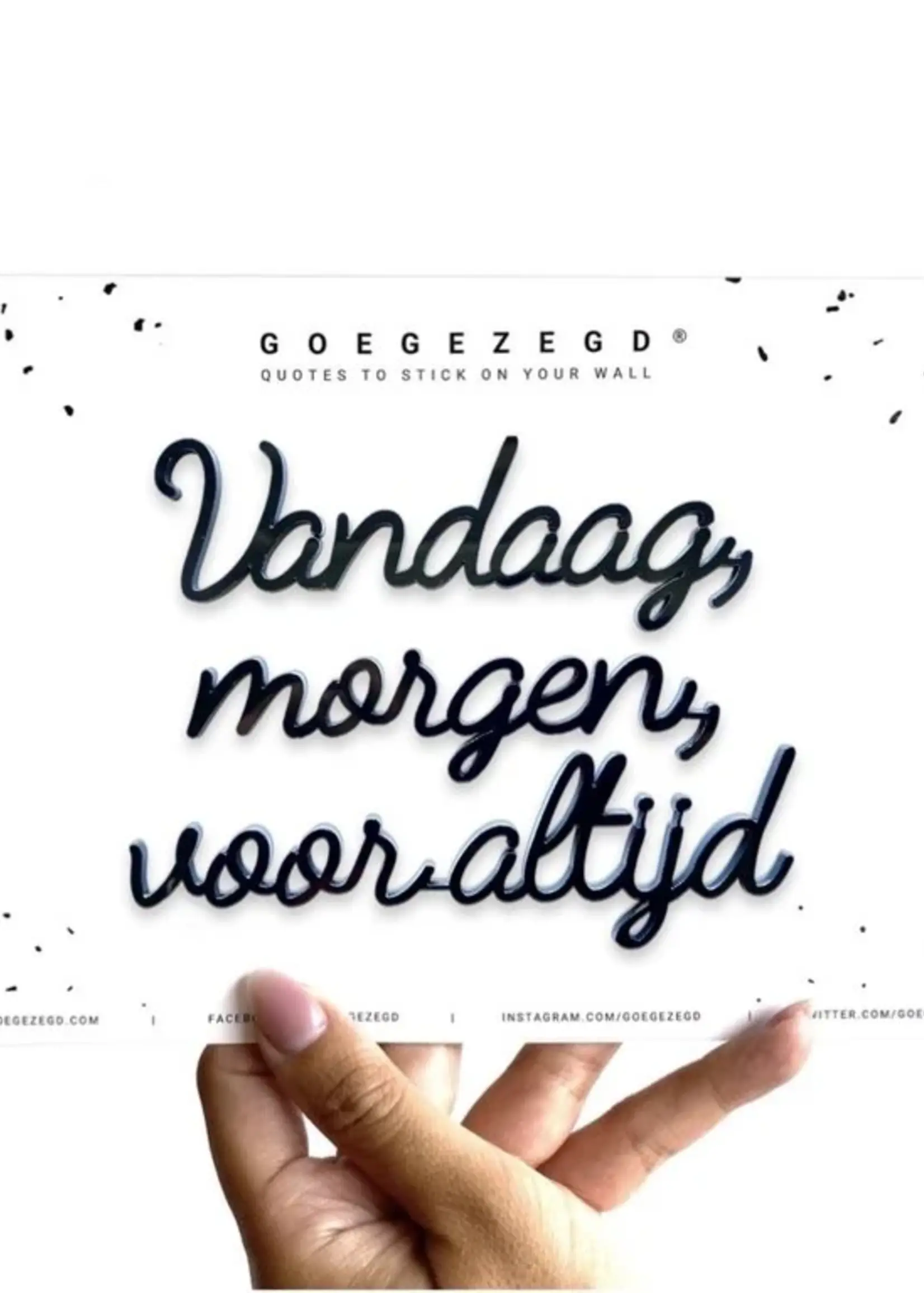 goegezegd Vandaag, morgen, voor altijd