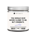 You Should Have Moved Closer To Me, But Congrats - Candle You Should Have Moved Closer To Me, But Congrats - Candle