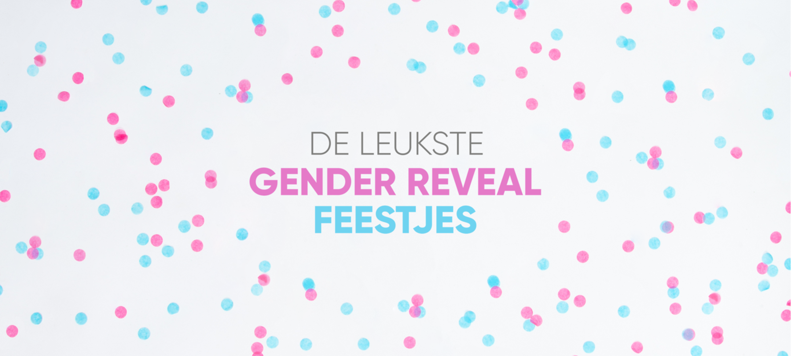 Hoe maak jij jouw gender reveal party compleet?