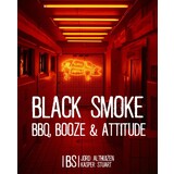 Black Smoke - BBQ, Booze & Attitude Black Smoke - BBQ, Booze & Attitude