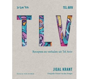 TLV, ruim 100 recepten en verhalen uit Tel Aviv TLV, ruim 100 recepten en verhalen uit Tel Aviv