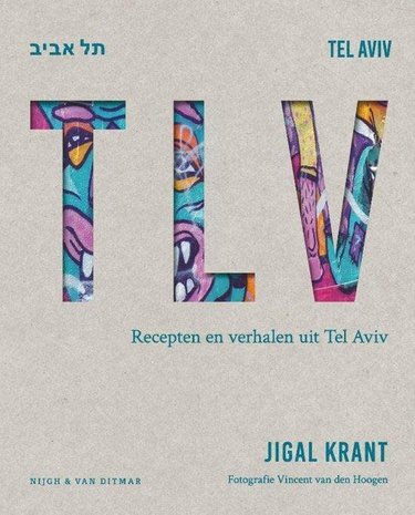 TLV, ruim 100 recepten en verhalen uit Tel Aviv TLV, ruim 100 recepten en verhalen uit Tel Aviv